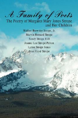 A Family of Poets: The Poetry of Margaret Mary Jones Strope and Her Children by Sandy Hill