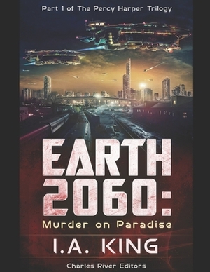 Earth 2060: Murder on Paradise (Part 1 of The Percy Harper Trilogy) by Charles River Editors, I. a. King