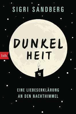 Dunkelheit: Eine Liebeserklärung an den Nachthimmel by Sigri Sandberg