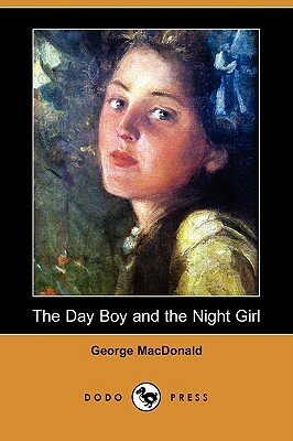 The Day Boy and the Night Girl (Dodo Press) by George MacDonald