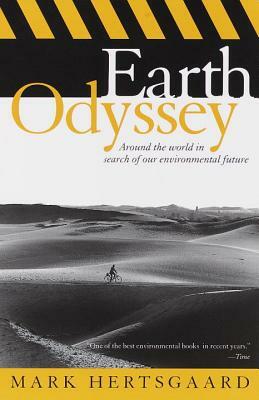 Earth Odyssey: Around the World in Search of Our Environmental Future by Mark Hertsgaard