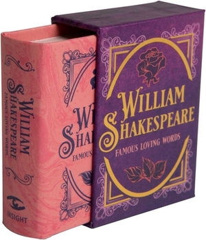 William Shakespeare: Famous Loving Words (Tiny Book) by Darcy Reed, Insight Editions