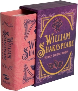 William Shakespeare: Famous Loving Words (Tiny Book) by Insight Editions, Darcy Reed