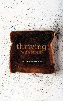 Thriving with Stress by Frank Wood