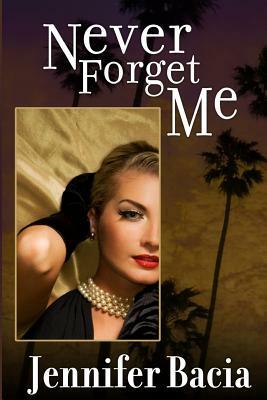 Never Forget Me by Jennifer Bacia