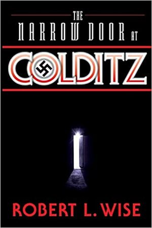 The Narrow Door at Colditz by Robert L. Wise