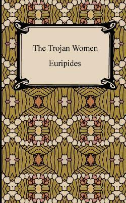 The Trojan Women by Euripides, Gilbert Murray