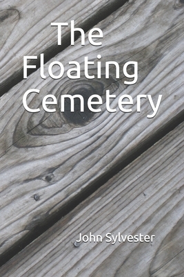 The Floating Cemetery by John S. Sylvester