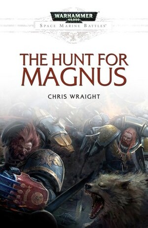 The Hunt for Magnus by Chris Wraight