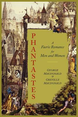 Phantastes: A Faerie Romance for Men and Women [Illustrated Edition] by George MacDonald, Greville MacDonald