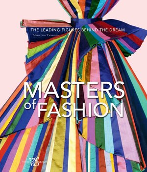 Masters of Fashion: The Leading Figures Behind the Dream by Federico Rocca