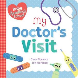 Baby Medical School: My Doctor's Visit by Jon Florance, Cara Florance