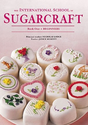 The International School of Sugarcraft Book One by Janice Murfitt, Nicholas Lodge