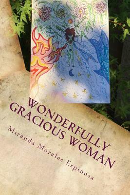 Wonderfully Gracious Woman by Miranda Morales Espinosa