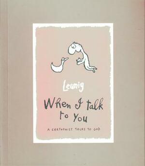 When I Talk To You: A Cartoonist Talks To God by Michael Leunig, Michael Leunig