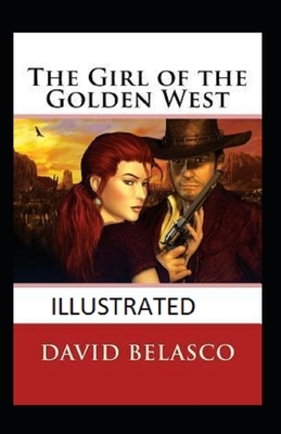 The Girl of the Golden West Illustrated by David Belasco