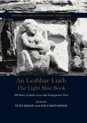 The Light Blue Book: 500 Years of Gaelic Love and Transgressive Verse by Peter Mackay, Iain MacPherson