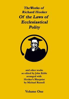 The Works of Richard Hooker: Of the Laws of Ecclesiastical Polity and other works by Michael Russell, John Keble, Richard Hooker