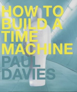 How To Build A Time Machine by Paul C.W. Davies