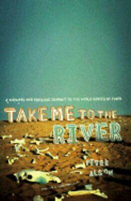 Take Me to the River: A Wayward and Perilous Journey to the World Series of Poker by Peter Alson