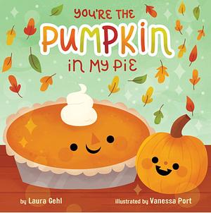 You're the Pumpkin in My Pie by Laura Gehl