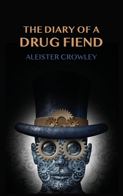 The Diary Of A Drug Fiend by Aleister Crowley