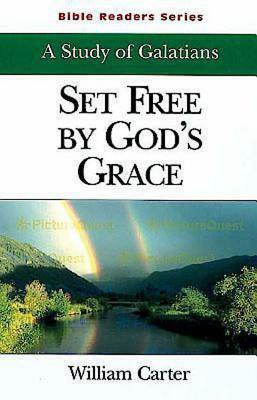 Set Free by God's Grace Student: A Study of Galatians by William Carter