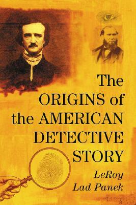 The Origins of the American Detective Story by Leroy Lad Panek