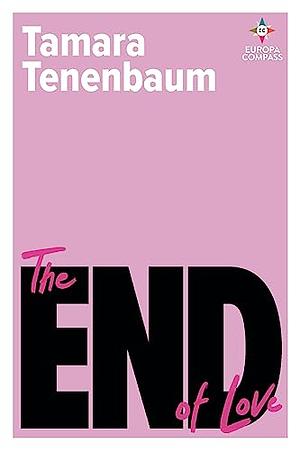 The End of Love: Sex and Desire in the Twenty-First Century by Tamara Tenenbaum