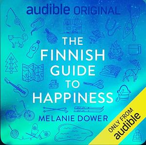 The Finnish Guide to Happiness  by Melanie Dower