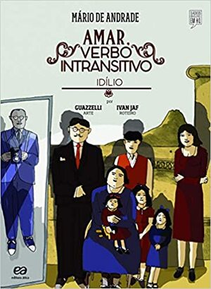 Amar, verbo intransitivo: Idílio by Ivan Jaf, Eloar Guazzelli, Mário de Andrade