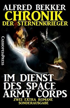 Im Dienst des Space Army Corps (Chronik der Sternenkrieger): Zwei Extra Romane - Sonderausgabe by Alfred Bekker