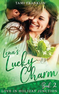 Lena's Lucky Charm: A Clean Opposites Attract Romance by Tami Franklin