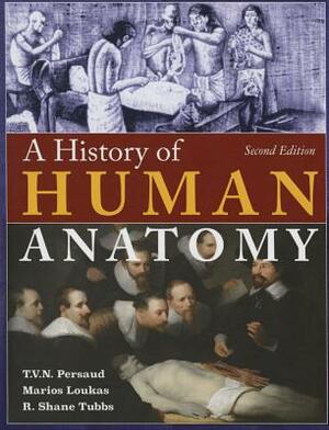 A History of Human Anatomy by T. V. N. Persaud
