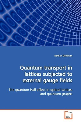 Quantum Transport in Lattices Subjected to External Gauge Fields by Nathan Goldman