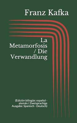 La Metamorfosis / Die Verwandlung (Edición bilingüe: español - alemán / Zweisprachige Ausgabe: Spanisch - Deutsch) by Franz Kafka