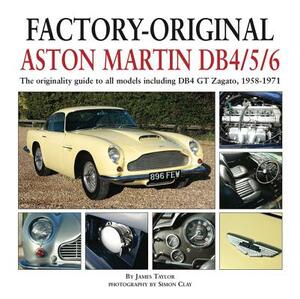 Factory-Original Aston Martin Db4/5/6: The Originality Guide to All Models Including Db4 GT Zagato, 1958-1971 by James Taylor
