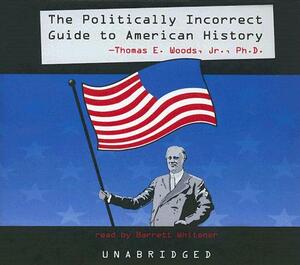 The Politically Incorrect Guide to American History by Thomas E. Woods Jr. Phd