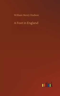 A Foot in England by William Henry Hudson