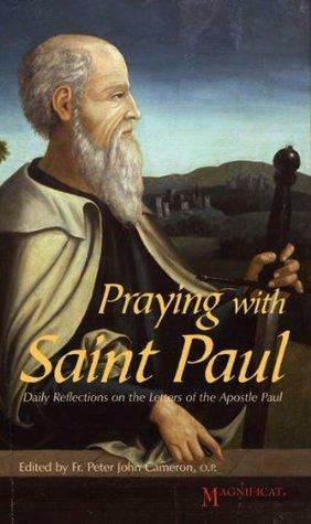 Praying with Saint Paul: Daily Reflections on the Letters of Saint Paul by Peter John Cameron