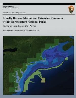 Priority Data on Marine and Estuarine Resources within Northeastern National Parks: Inventory and Acquisition Needs by National Park Service