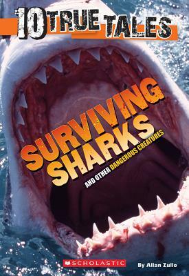 10 True Tales: Surviving Sharks by Allan Zullo