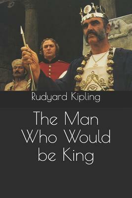 The Man Who Would Be King by Rudyard Kipling