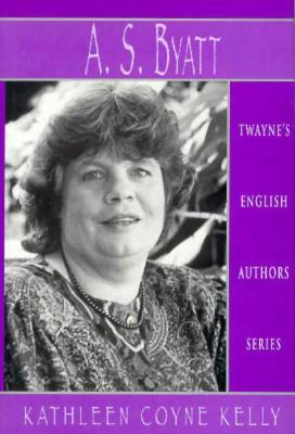 A.S. Byatt by Kathleen Coyne Kelly, Kathleen Coyne Kelley, Kathleen Coyne Kelley