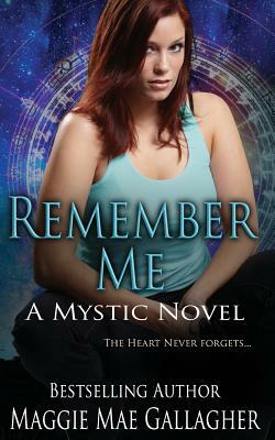 Remember Me: A Mystic Novel by Maggie Mae Gallagher