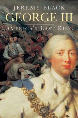 George III: America's Last King by Jeremy Black