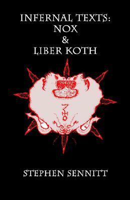 Infernal Texts: Nox & Liber Koth by Stephen Sennitt