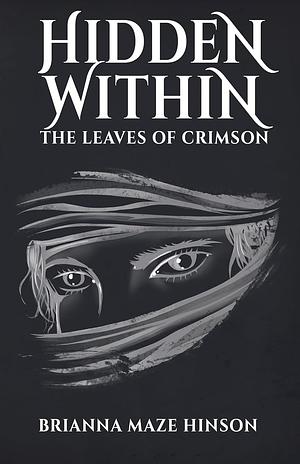 Hidden Within: The Leaves of Crimson by Brianna Maze Hinson