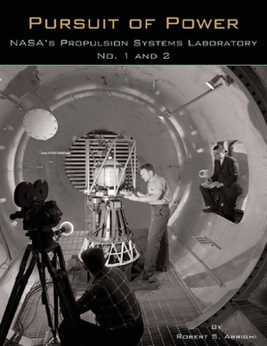 Pursuit of Power: NASA's Propulsion Systems Laboratory No. 1 and 2 by Robert S. Arrighi, National Aeronautics and Administration