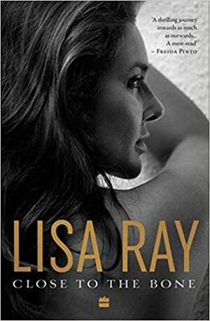 Close to the Bone by Lisa Ray